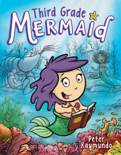 Third Grade Mermaid – Hardcover By Raymundo, Peter – VERY GOOD