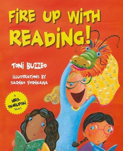 FIRE UP WITH READING! (MRS. SKORUPSKI STORY) By Toni Buzzeo & Sachiko Yoshikawa