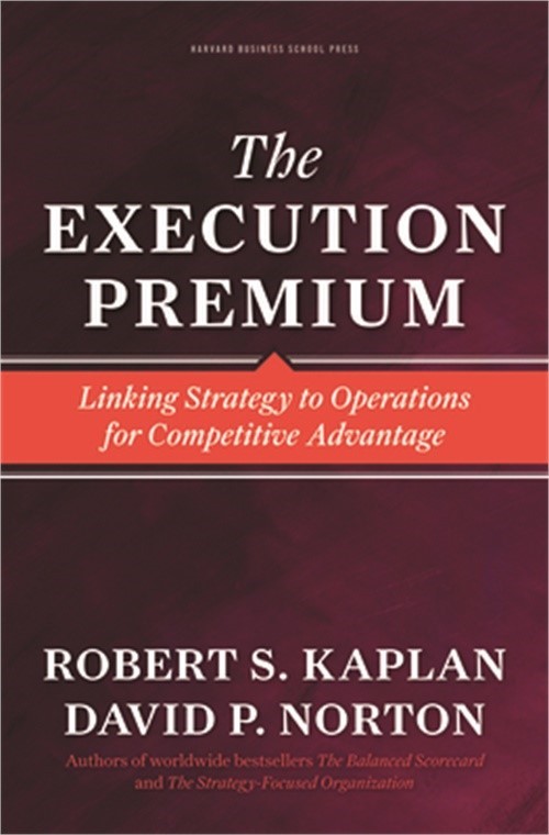Execution Premium: Linking Strategy to Operations for Competitive Advantage (Har