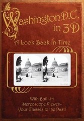 Washington, D. C. in 3D: A Look Back in Time: With Built-in Stereoscope…