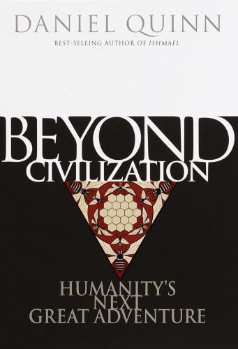 Beyond Civilization: Humanity’s Next Great Adventure Quinn, Daniel hardcover Us