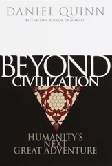 Beyond Civilization: Humanity’s Next Great Adventure Quinn, Daniel hardcover Us