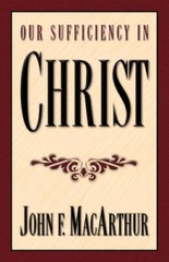 Our Sufficiency in Christ – Paperback By John F. MacArthur – VERY GOOD