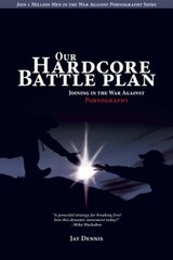 Our Hardcore Battle Plan: Joining in the War Against Pornography (Join On – GOOD