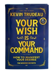 „Your Wish Is Your Command; How to Manifest Your Desires” – the Missing Secrets