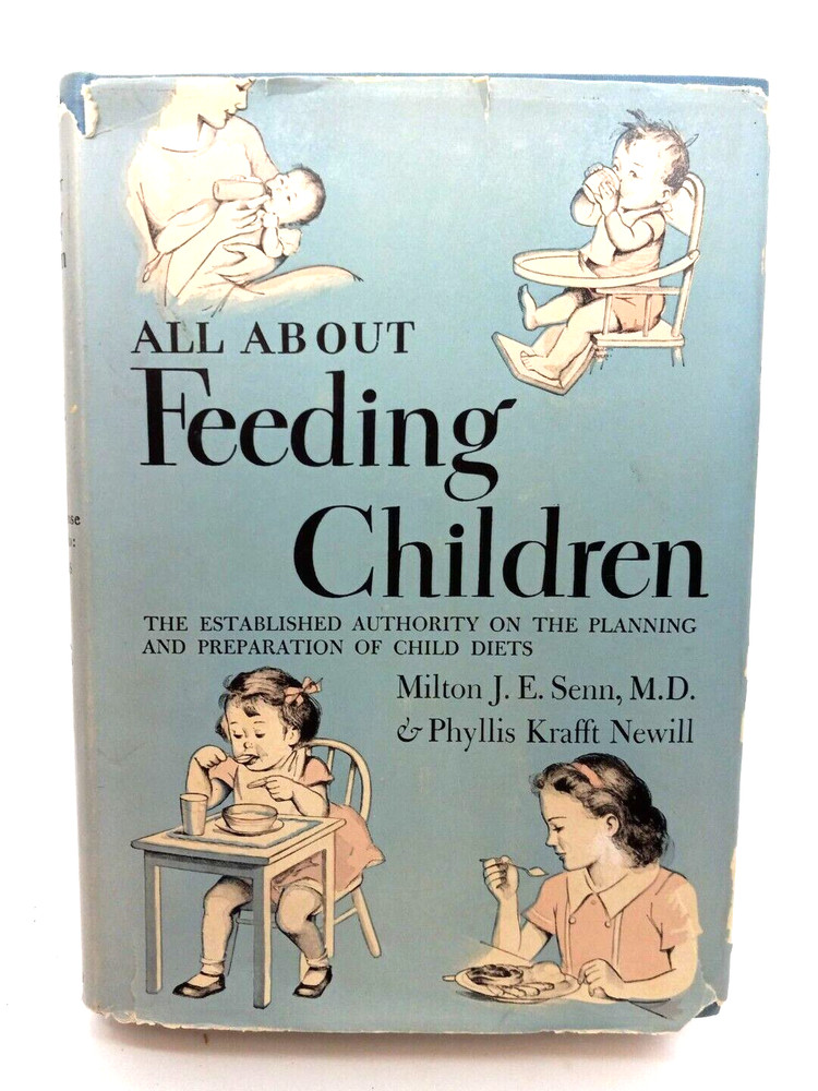 All About Feeding Children by Milton J. E. Senn M.D. & P.K. Newill 1946