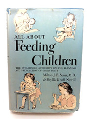 All About Feeding Children by Milton J. E. Senn M.D. & P.K. Newill 1946