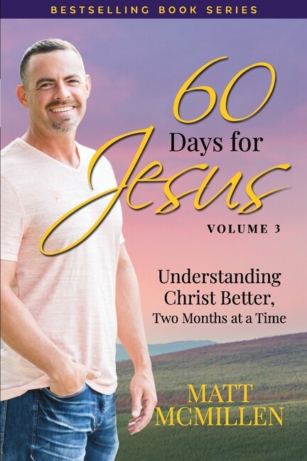 60 Days For Jesus, Volume 3: Understanding Christ Better, Two Months At A T…