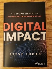 Digital Impact : The Human Element of AI-Driven Transformation by Steve Lucas…