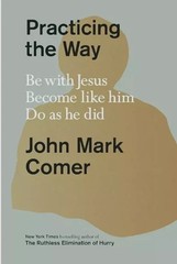 Practicing the Way, Be with Jesus. Become like him. Do as he did Paperback