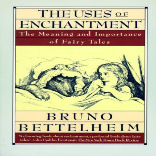 The Uses of Enchantment: The Meaning and Importance of Fairy Tales