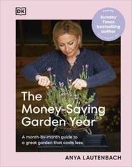 The Money-Saving Garden Year: A Month-By-Month Guide to a Great Garden That: New