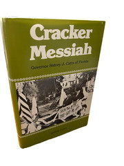 CRACKER MESSIAH Governor Sidney J. Catts Florida by 1977 1st ed Wayne J. Flynt