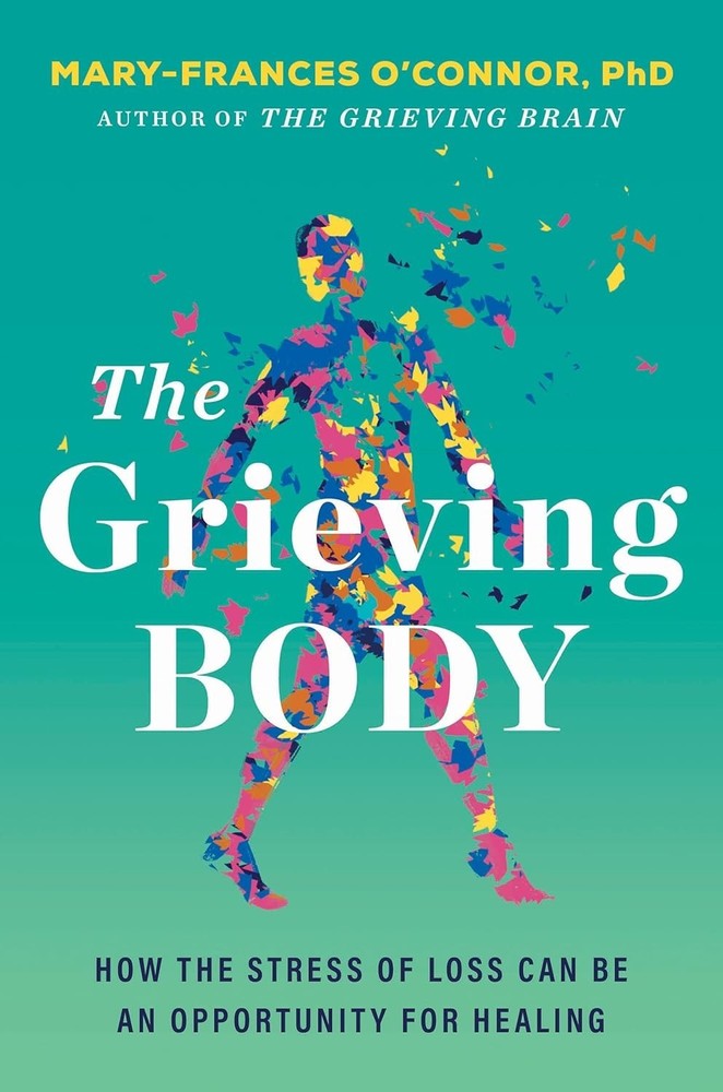 The Grieving Body: How the Stress of Loss Can Be an Opportunity for Healing..