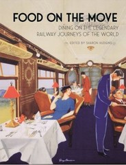 Food on the Move : Dining on the Legendary Railway Journeys of th