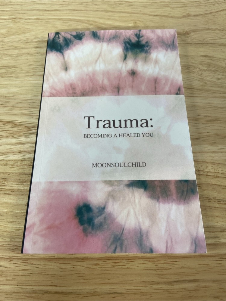 Trauma: Becoming A Healed You, Moonsoulchild, Sara Sheehan