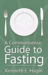 Commonsense Guide to Fasting – Paperback By Kenneth E. Hagin – GOOD