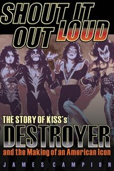 Shout It Out Loud Making Destroyer Album Kiss Rock Band Music History Book