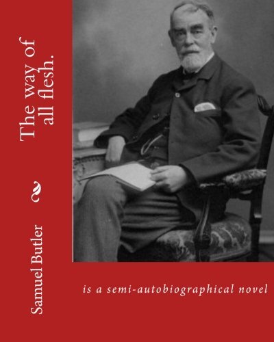 The way of all flesh. By: Samuel Butler, introduction By:William Lyon Phelps(-,