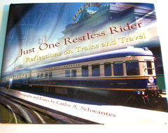 Just One Restless Rider: Reflections on Trains and Travel by Carlos A Schwantes