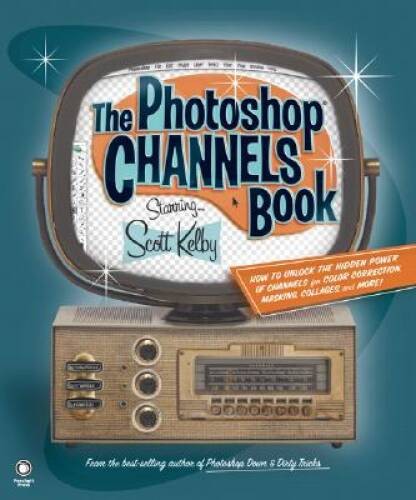 The Photoshop Channels Book – Paperback By Kelby, Scott – VERY GOOD