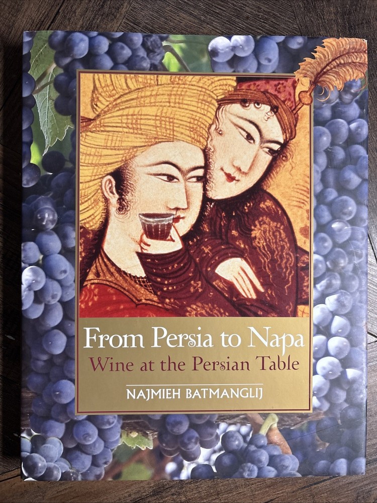 From Persia to Napa : Wine at the Persian Table by Najmieh Batmanglij (2006, …