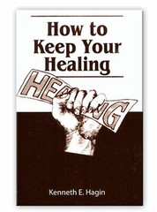 How to Keep Your Healing – A Minibook by Kenneth E Hagin, Sr.