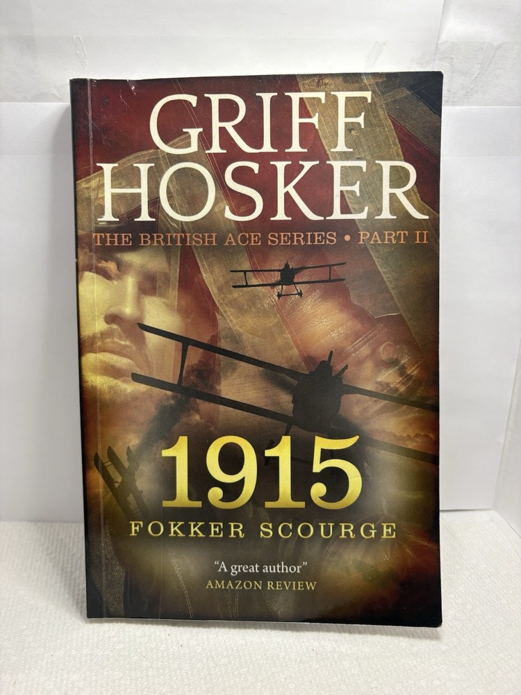 1915 Fokker Scourge British Ace Series 2 by Griff Hosker (1st Ed. 2014 Trade PB)
