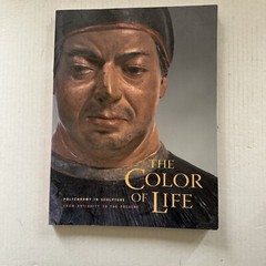 The Color of Life: Polychromy in Sculpture from Antiquity to the Present by pap