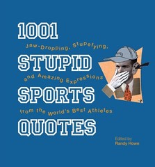 1001 Ser.: 1001 Stupid Sports Quotes Edited by Randy Howe (2007 Hardcover)