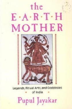 Earth Mother: Legends, Goddesses, and Ritual Arts of India… – Pupul Jayakar
