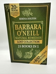 Barbara O’Neill Natural Remedies Lost Collection 25 Books in 1 by Serena Dolton