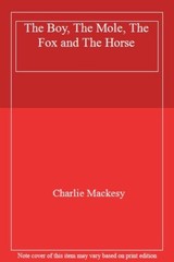 Boy The Mole The Fox And The Horse By Charlie Mackesy