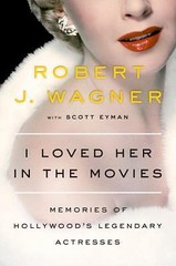 I Loved Her in the Movies: Memories o- hardcover, Robert Wagner, 0525429115, new