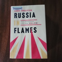 Russia in Flames : War, Revolution, Civil War, 1914 – 1921 Laura Engelstein