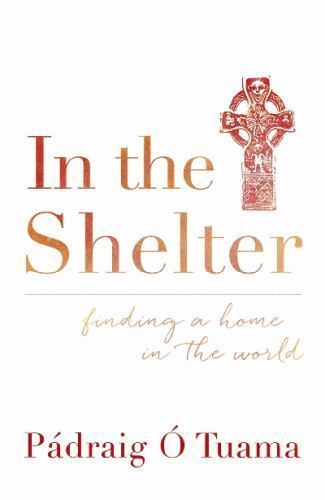 In the Shelter : Finding a Home in the World by Pádraig Ó Tuama (2015,…