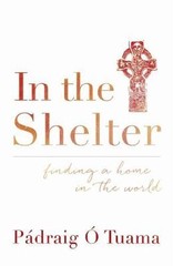 In the Shelter : Finding a Home in the World by Pádraig Ó Tuama (2015,…
