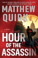 Hour of the Assassin: A Novel – Hardcover By Quirk, Matthew – GOOD