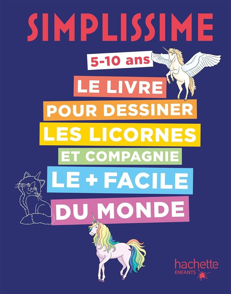 HACHETTE Simplissime Le Livre Pour Dessiner Les Licornes Et Compagnie Le + Faci