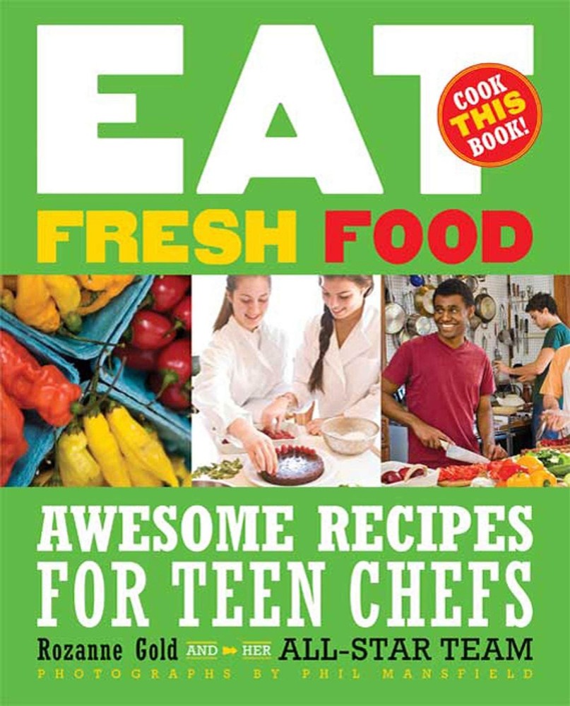 Eat Fresh Food: Awesome Recipes for Teen Chefs – hardcover Gold, Rozanne|Man…