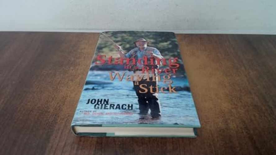 Standing in a River Waving a Stick – Hardcover, by Gierach John – Very Good b