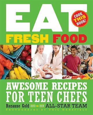 Eat Fresh Food : Awesome Recipes for Teen Chefs by Rozanne Gold (2009, Trade…