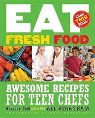 Eat Fresh Food : Awesome Recipes for Teen Chefs by Rozanne Gold (2009, Trade…