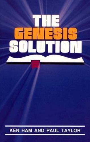 The Genesis Solution by Kenneth Ham; Paul S. Taylor