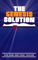 The Genesis Solution by Kenneth Ham; Paul S. Taylor