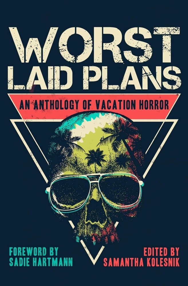 Worst Laid Plans: An Anthology of Vacation Horror