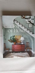 The Joy of Home by Ashley Gilbreath, Gibbs Smith Hardcover Book – (240 Pages)