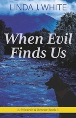 When Evil Finds Us: K-9 Search and Rescue Book 3 by Linda J White: New