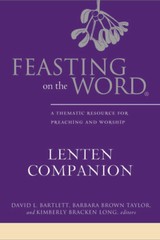 Feasting on the Word Lenten Companion: A Thematic Resource for Preaching – GOOD