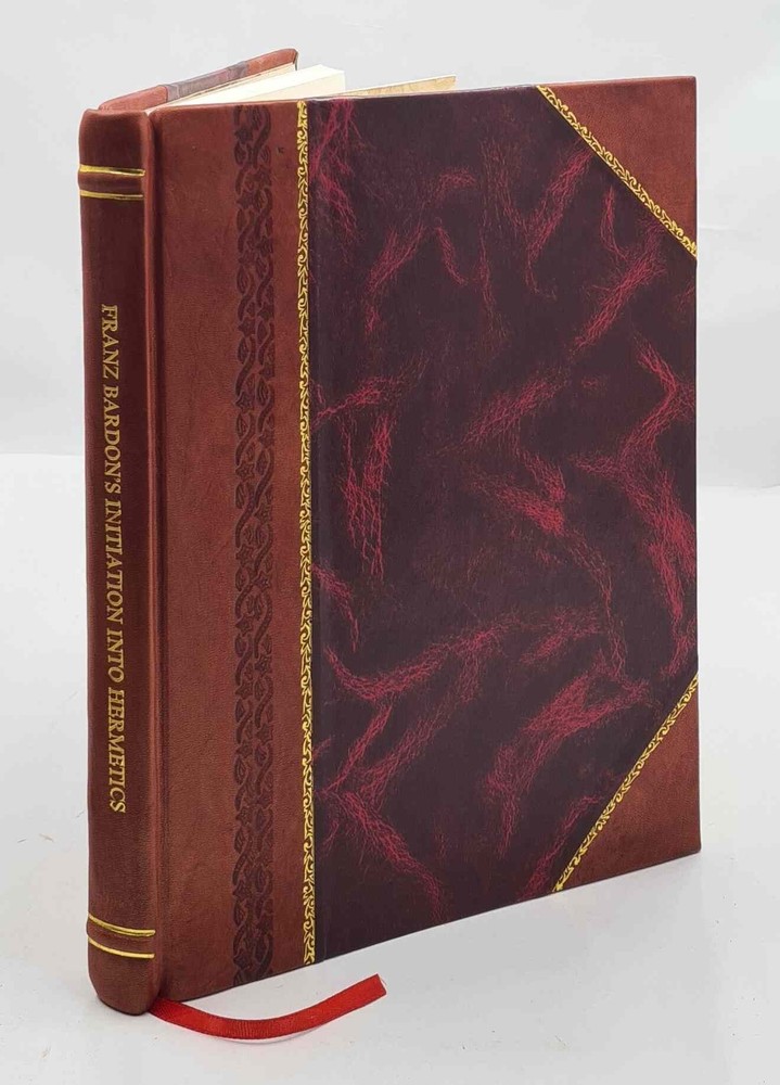 Franz Bardons Initiation Into Hermetics Sacred Magick Edition [Leather Bound]
